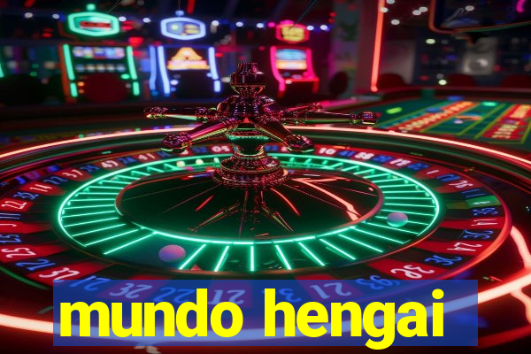 mundo hengai